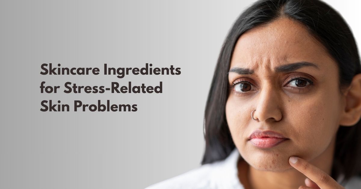 How Stress Affects Your Skin, And The Ingredients That Can Help Repair It.
