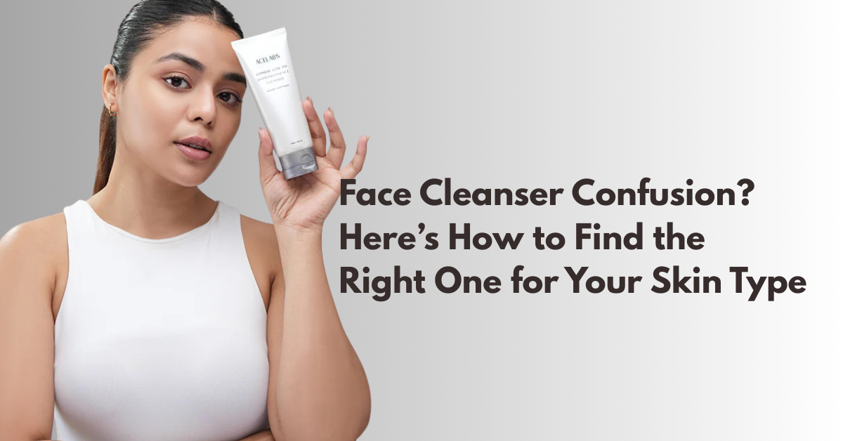 Face Cleanser Confusion? Here’s How to Choose the Right One for Your Skin Type