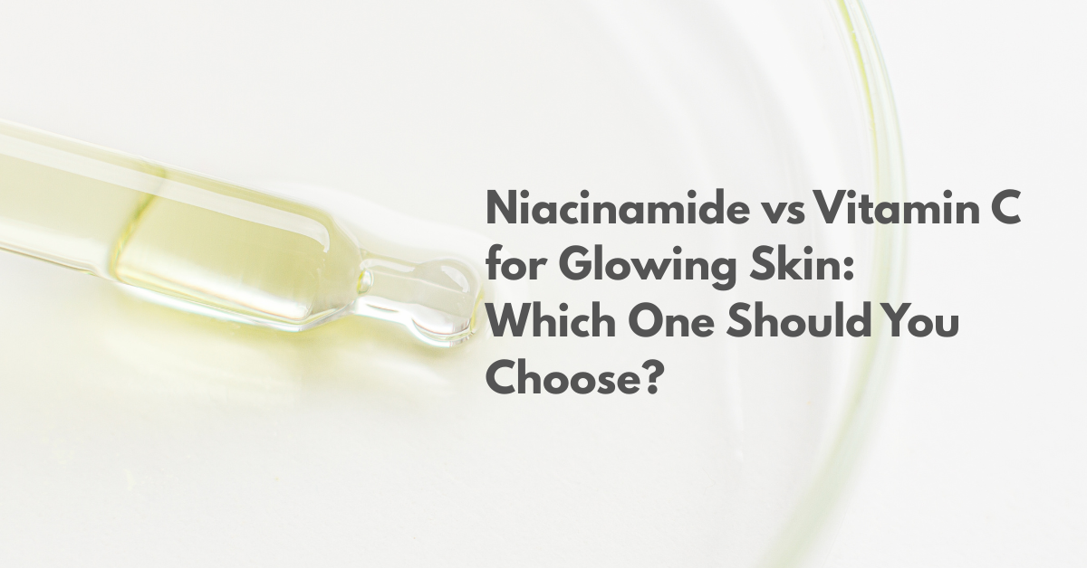 Niacinamide vs Vitamin C for Glowing Skin: Which One Should You Choose?