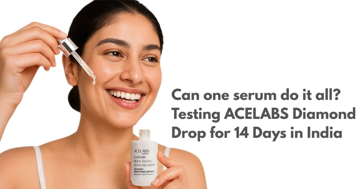 Can One Serum Do It All? Testing the ACELABS Diamond Drop for 14 Days in India