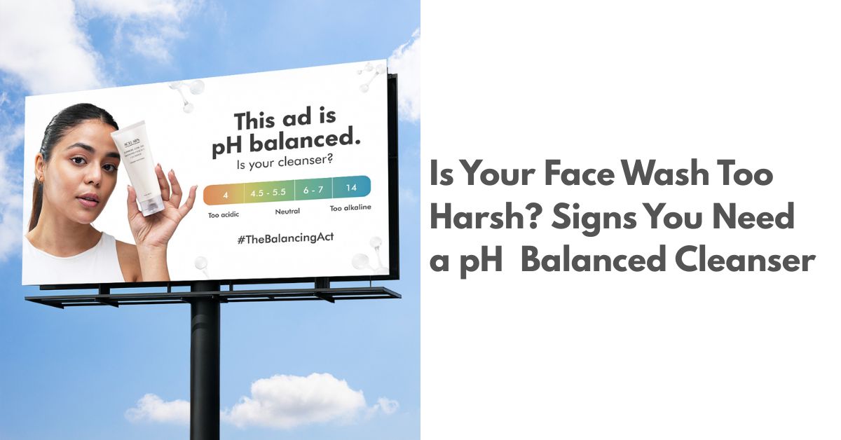 Is Your Face Wash Too Harsh? Signs You Need a Low pH Cleanser ASAP