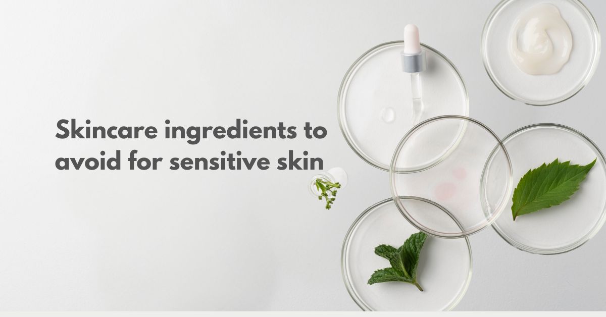 Top Skincare Ingredients to Avoid If You Have Sensitive Skin
