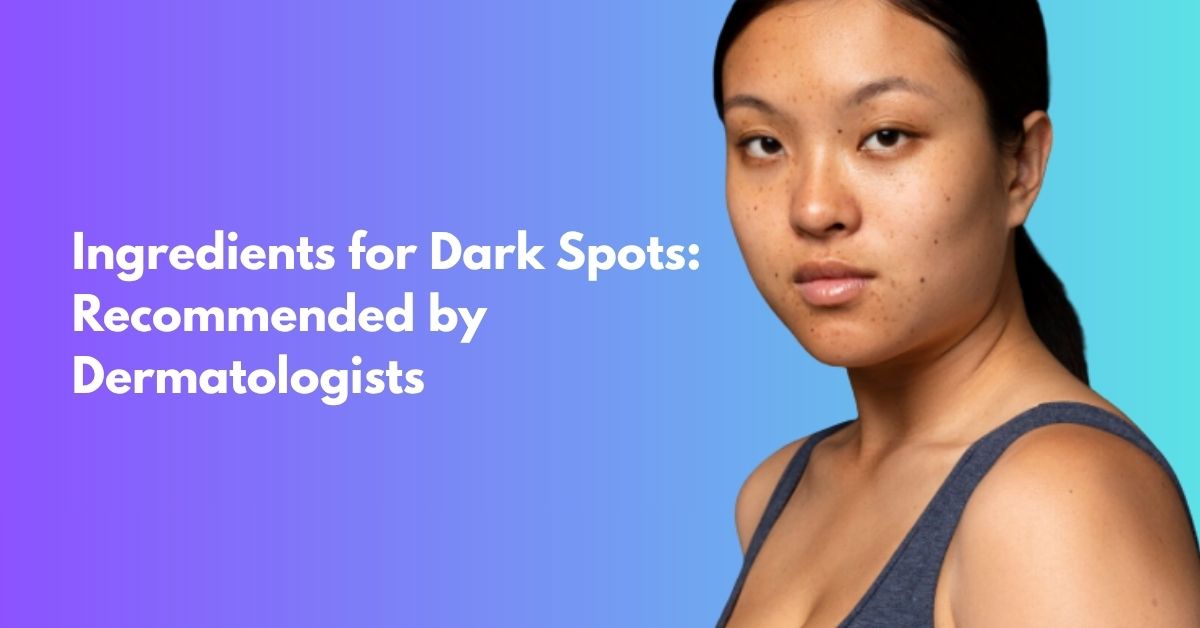 Face Serum for Dark Spots: 5 Ingredients Dermatologists Recommend