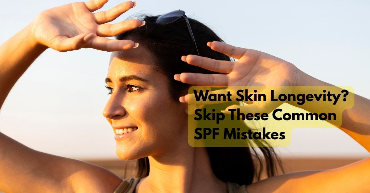 SPF Mistakes to Avoid for Skin Longevity. Expert Skincare Tips