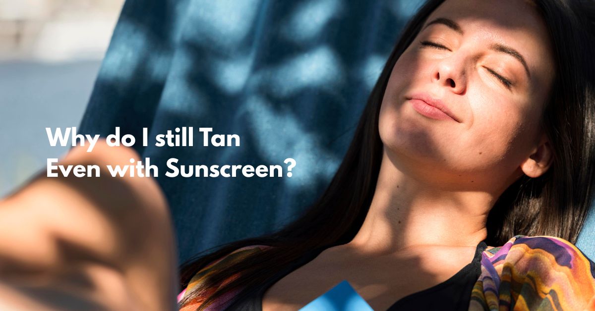 Why You Still Tan Even With Sunscreen On: The Real Reason Nobody Tells You