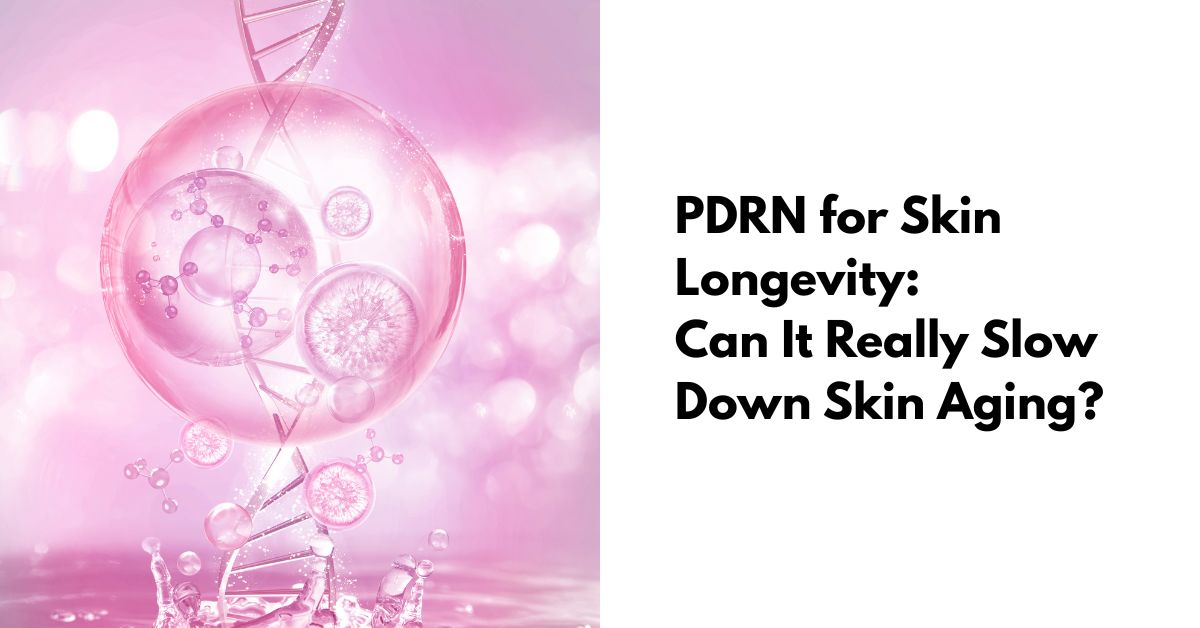PDRN for Skin Longevity: Can It Really Slow Down the Skin Aging Clock?