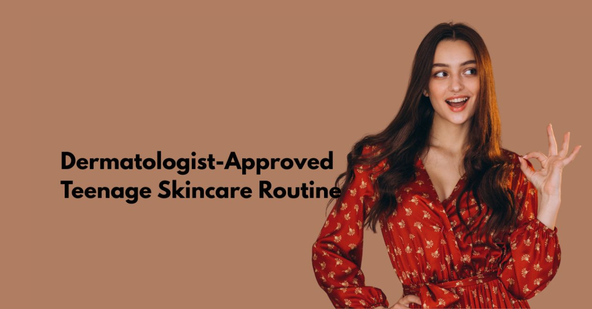 Perfect Skincare Routine for Teenage Girls