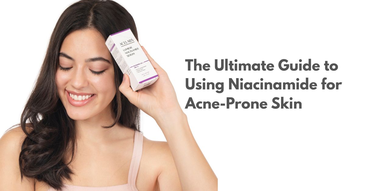 The Ultimate Guide to Using Niacinamide for Acne-Prone Skin